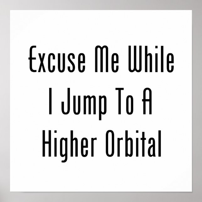 Excuse Me While I Jump To A Higher Orbital Poster (Front)
