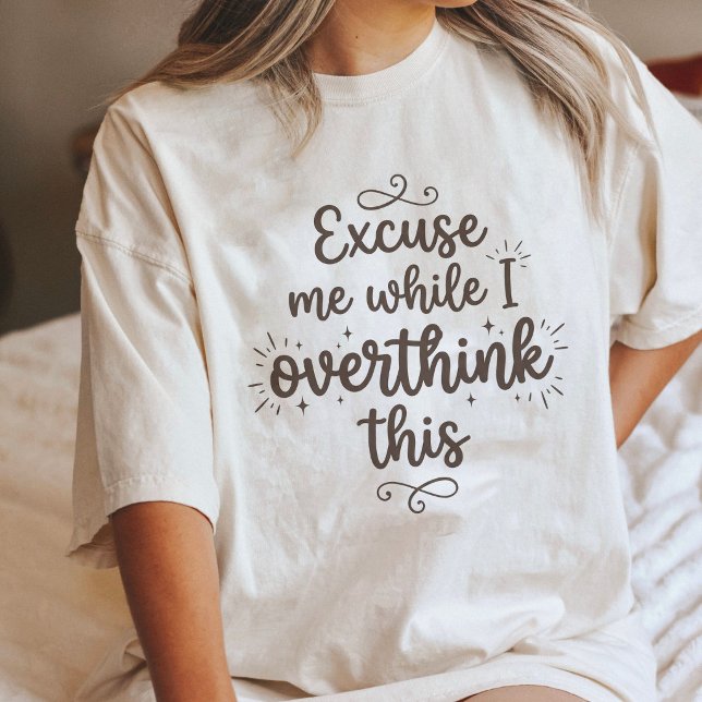 Excuse Me While I Overthink This Funny Quote Tri-Blend Shirt (Creator Uploaded)