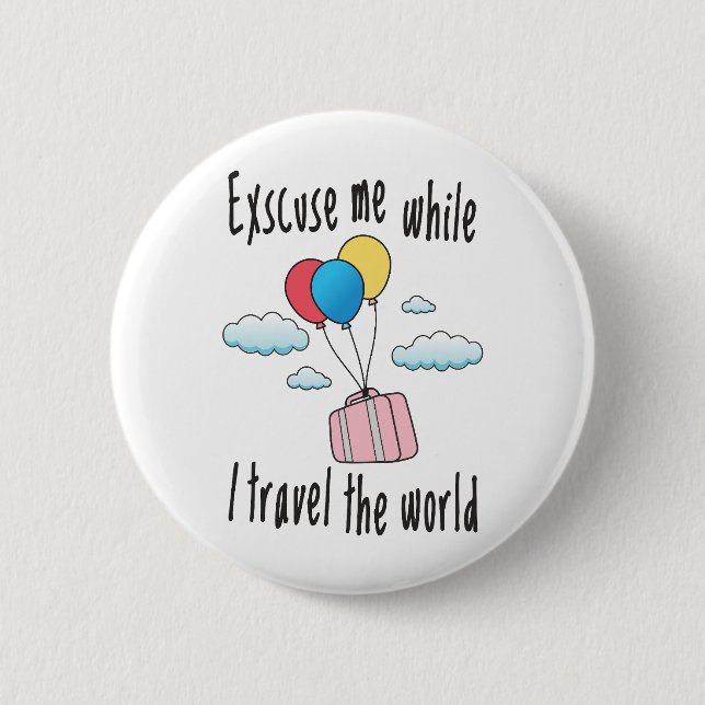 Excuse me while I travel the world 2 Inch Round Button (Front)
