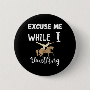 Excuse Me While I Vaulting Horseback Equestrian Ri 2 Inch Round Button