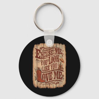 Excuse Me, You Look Like You Love Me Western Keychain