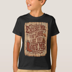 Excuse Me, You Look Like You Love Me Western T-Shirt