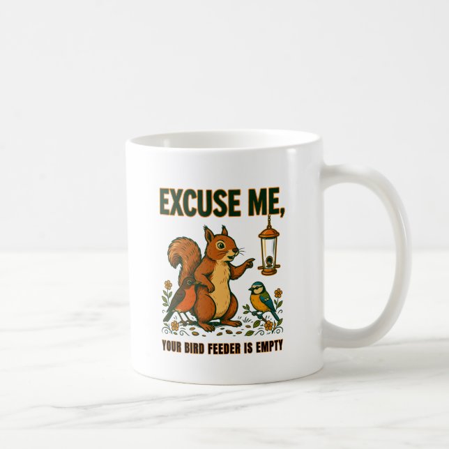 Excuse Me Your Bird Feeder Is Empty Funny Mug (Right)