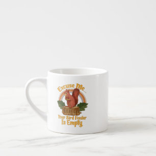 Excuse Me Your Bird Feeder Is Empty Funny Squirrel Espresso Cup