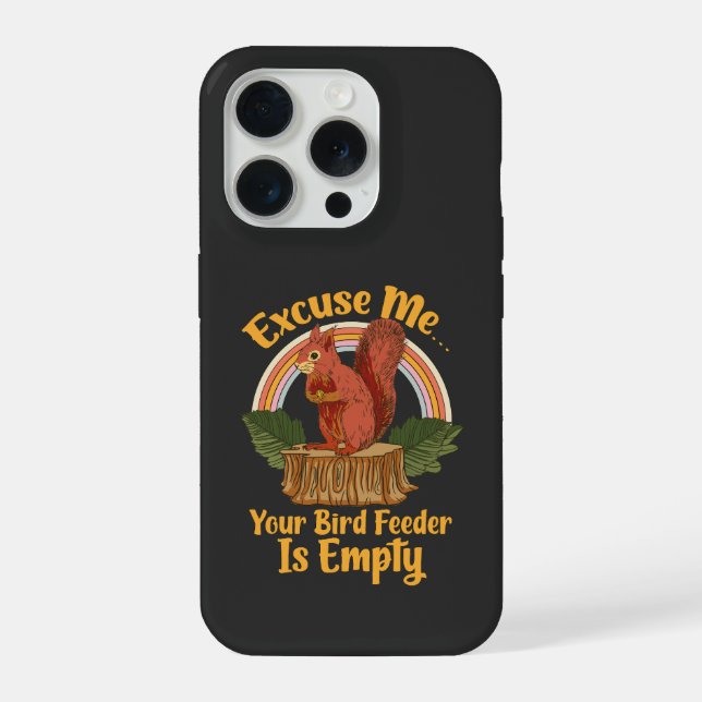 Excuse Me Your Bird Feeder Is Empty Funny Squirrel iPhone Case (Back)