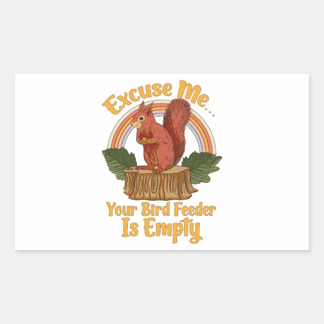 Excuse Me Your Bird Feeder Is Empty Funny Squirrel Sticker (Front)