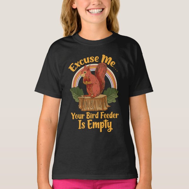 Excuse Me Your Bird Feeder Is Empty Funny Squirrel T-Shirt (Front)