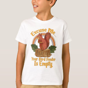 Excuse Me Your Bird Feeder Is Empty Funny Squirrel T-Shirt