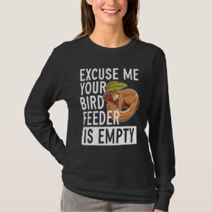 Excuse Me Your Bird Feeder Is Empty Squirrel T-Shirt