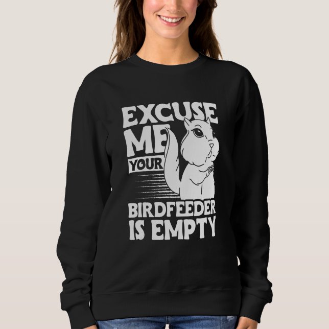 Excuse Me Your Birdfeeder Is Empty  1 Sweatshirt (Front)