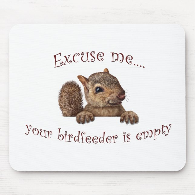 Excuse me...your birdfeeder is empty mouse pad (Front)