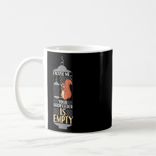 Excuse Me Your Birdfeeder Is Empty Squirrel Bird F Coffee Mug (Left)