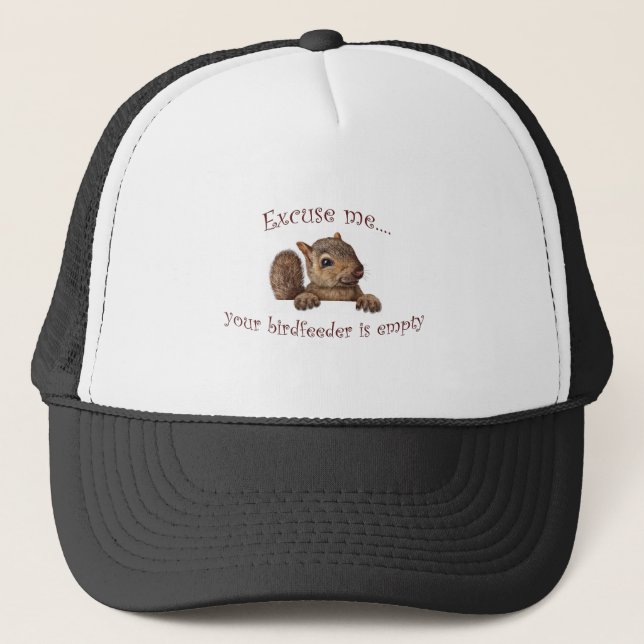 Excuse me...your birdfeeder is empty trucker hat (Front)