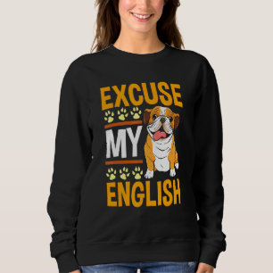 Excuse My English Surprise For English Bulldog Sweatshirt