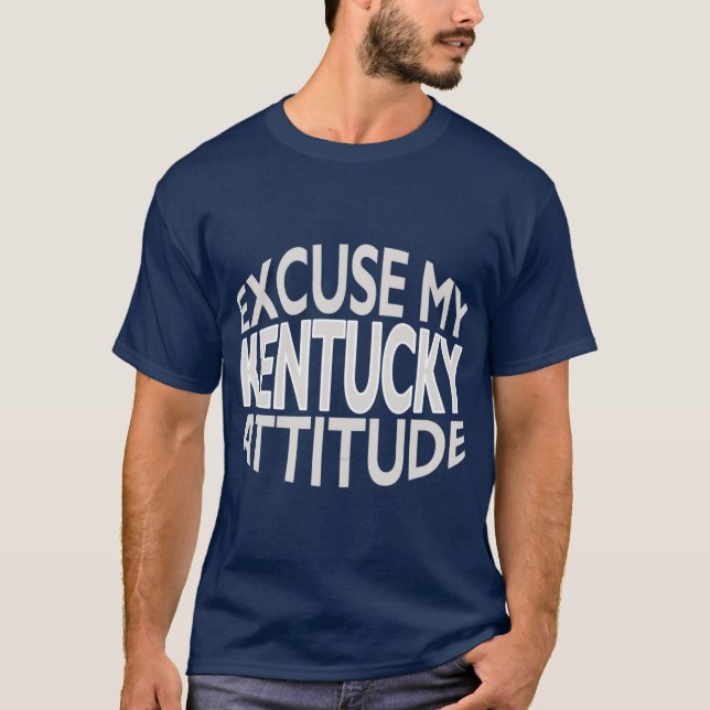 Excuse My Kentucky Attitude Funny State Pride T-Shirt (Front)