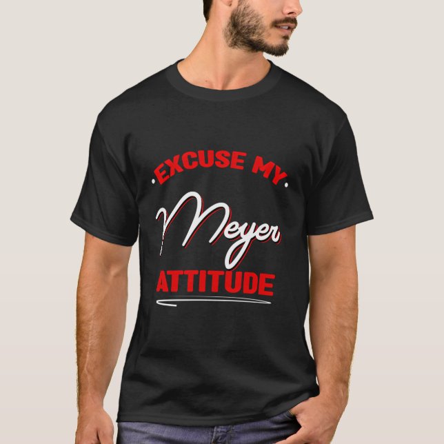 Excuse My Meyer Attitude Funny Last Name Humour Fa T-Shirt (Front)
