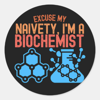 Excuse My Naivety, I'm a Biochemist Classic Round Sticker