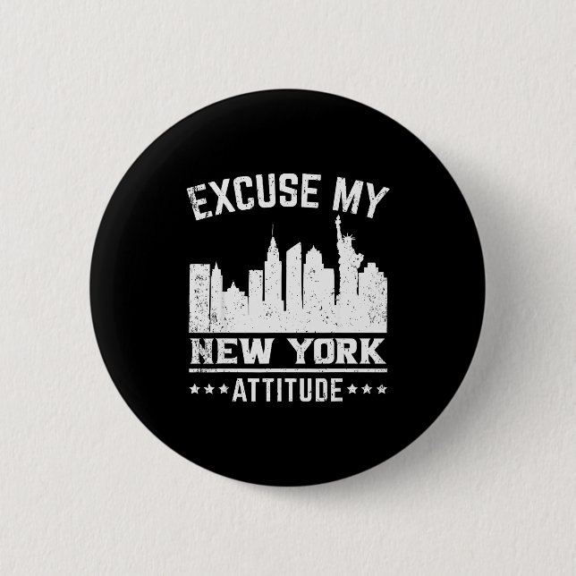 Excuse My New York Attitude  2 Inch Round Button (Front)