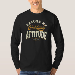 Excuse My Oakland Attitude Thank You For Men Women T-Shirt