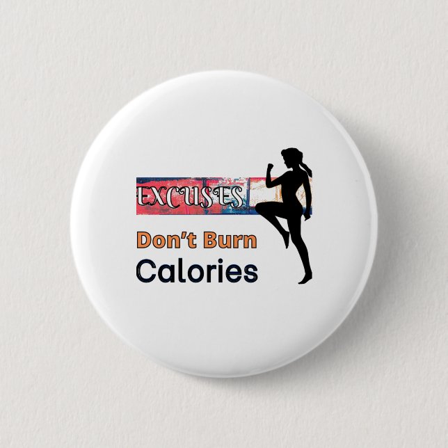 Excuses Don’t Burn Calories 2 Inch Round Button (Front)
