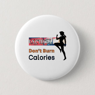 Excuses Don’t Burn Calories 2 Inch Round Button