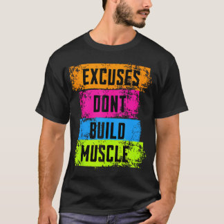 Excuses Don'T Build Muscle Fitness Motivation Gym  T-Shirt