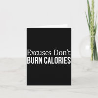 Excuses Don't Burn Calories -