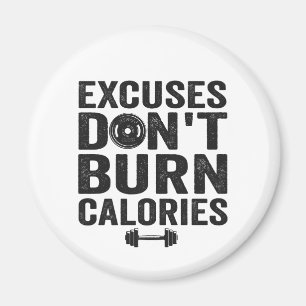 Excuses Don't Burn Calories Funny Fitness Gym Gift Magnet