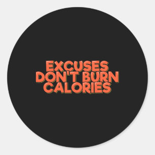 Excuses Don't Burn Calories Funny Workout Fitness Classic Round Sticker