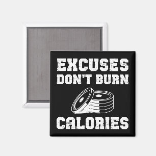 Excuses Don't Burn Calories Motivational Gym Magnet