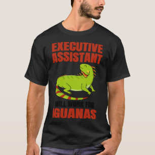 Executive Assistant Will Work For Iguanas T-Shirt