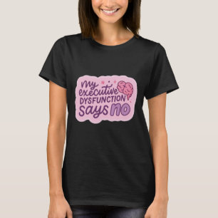 Executive Dysfunction Funny Quote Mug T-Shirt