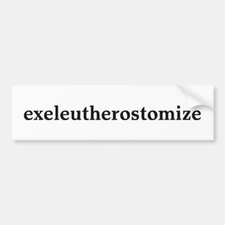 exeleutherostomize bumper sticker