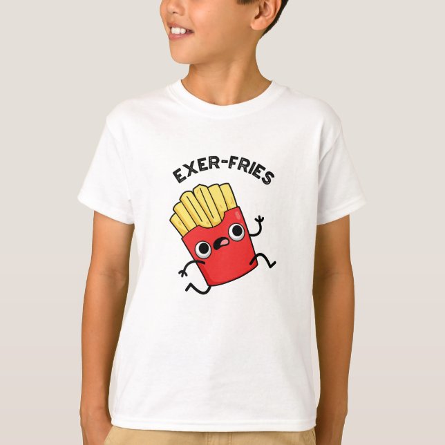 Exer-fries Funny Fries Puns  T-Shirt (Front)