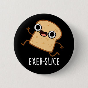 Exer-slice Funny Bread Pun Dark BG 2 Inch Round Button