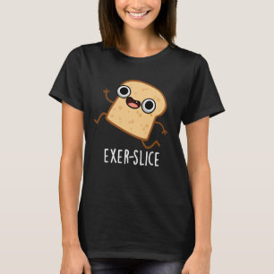 Exer-slice Funny Bread Pun Dark BG T-Shirt