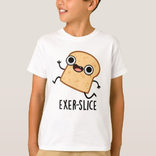 Exer-slice Funny Bread Pun T-Shirt