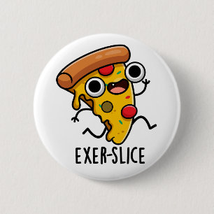 Exer-slice Funny Pizza Pun 2 Inch Round Button
