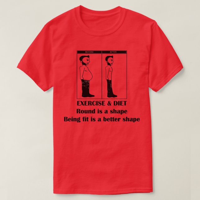 EXERCISE amp DIET Round is a shape being fit is a  T-Shirt (Design Front)