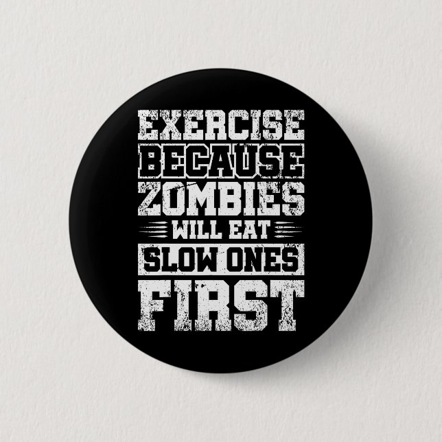 Exercise Because Zombies Will Eat Slow Ones First  2 Inch Round Button (Front)