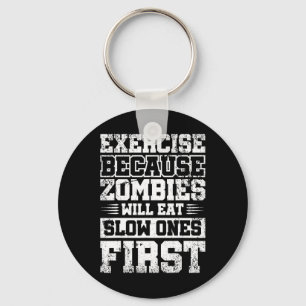 Exercise Because Zombies Will Eat Slow Ones First Keychain
