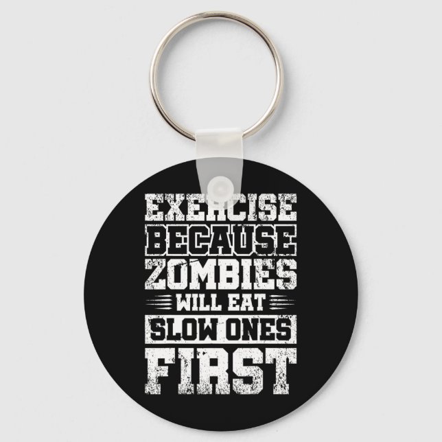 Exercise Because Zombies Will Eat Slow Ones First  Keychain (Front)