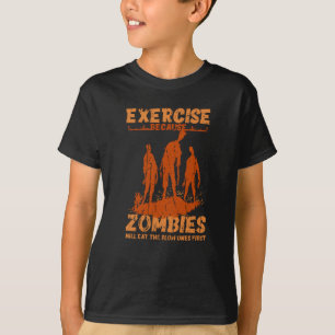  Exercise because zombies will eat the slow ones T-Shirt