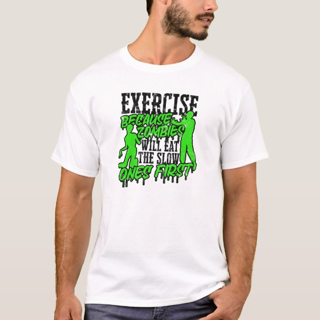  Exercise because zombies will eat the slow ones T-Shirt (Front)