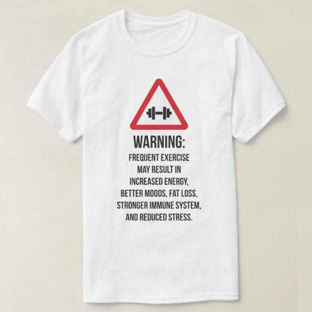 Exercise Benefits - Warning - Workout Motivational T-Shirt (Design Front)