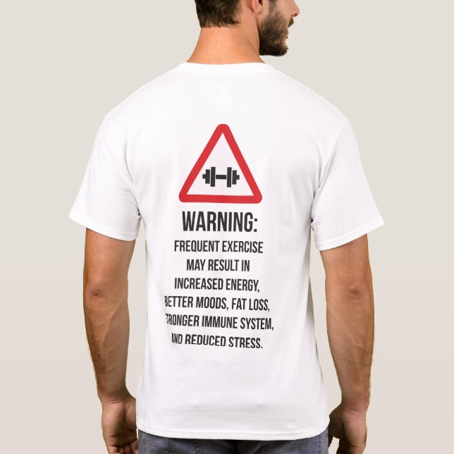 Exercise Benefits - Warning - Workout Motivational T-Shirt (Back)