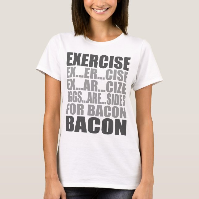 Exercise eggs are sides bacon T-Shirt (Front)