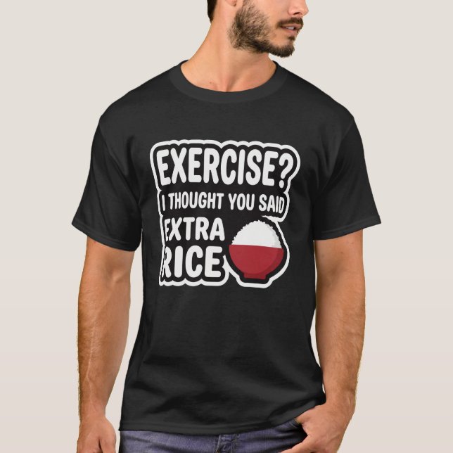Exercise Extra Rice Funny Gym | Workout Humour T-Shirt (Front)