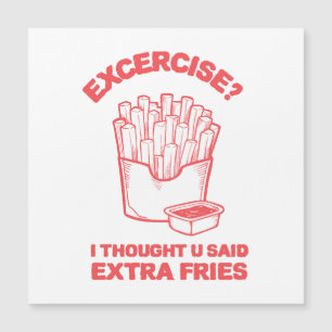 Exercise I thought u said extra fries - Fries Love
