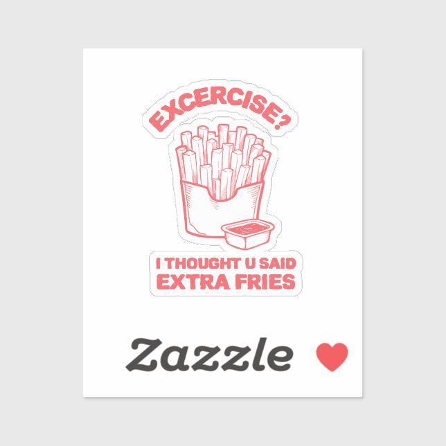 Exercise I thought u said extra fries - Fries Love (Sheet)